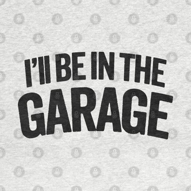 I'll Be In The Garage - Dad's Hideaway by TwistedCharm